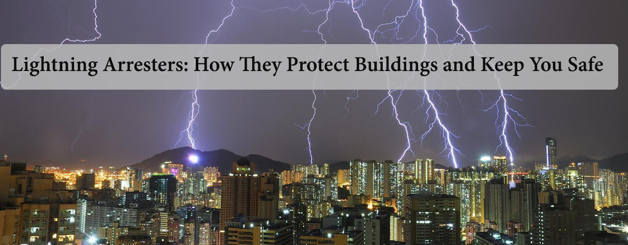 Lightning Arresters: How They Protect Buildings and Keep You Safe